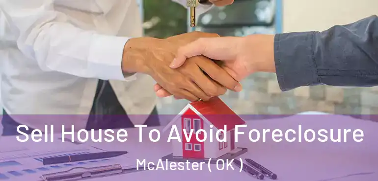 Sell House To Avoid Foreclosure McAlester ( OK )