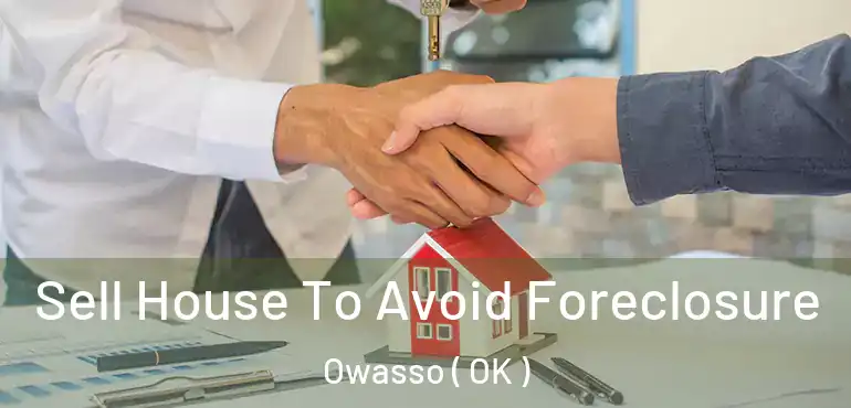 Sell House To Avoid Foreclosure Owasso ( OK )