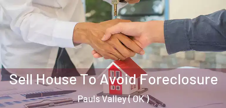 Sell House To Avoid Foreclosure Pauls Valley ( OK )