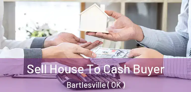 Sell House To Cash Buyer Bartlesville ( OK )