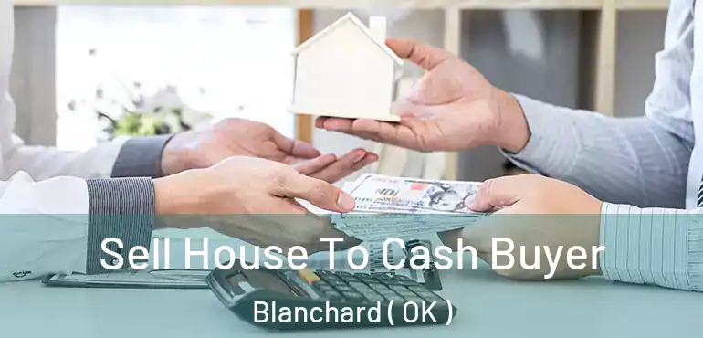 Sell House To Cash Buyer Blanchard ( OK )