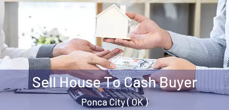 Sell House To Cash Buyer Ponca City ( OK )