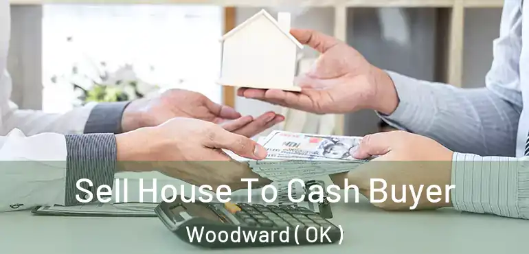 Sell House To Cash Buyer Woodward ( OK )