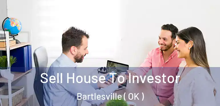 Sell House To Investor Bartlesville ( OK )