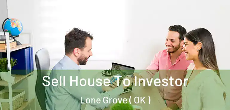 Sell House To Investor Lone Grove ( OK )