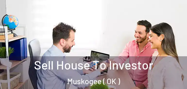 Sell House To Investor Muskogee ( OK )