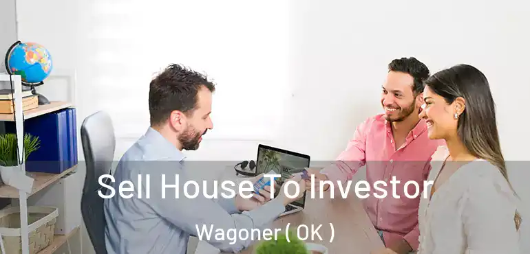  Sell House To Investor Wagoner ( OK )