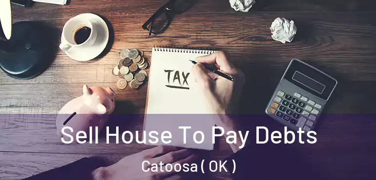  Sell House To Pay Debts Catoosa ( OK )
