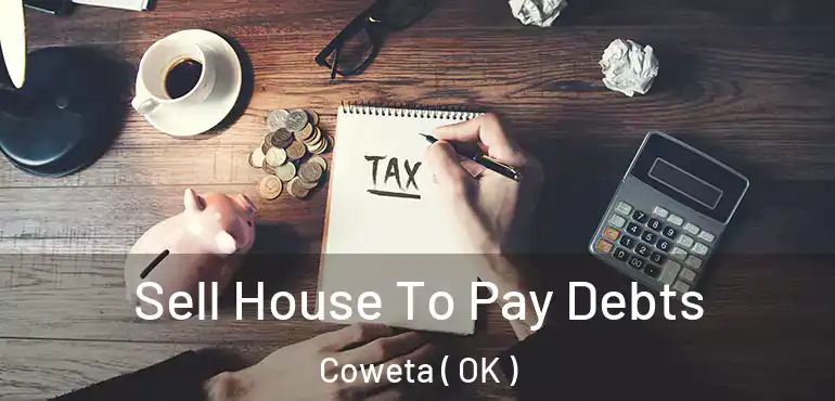 Sell House To Pay Debts Coweta ( OK )