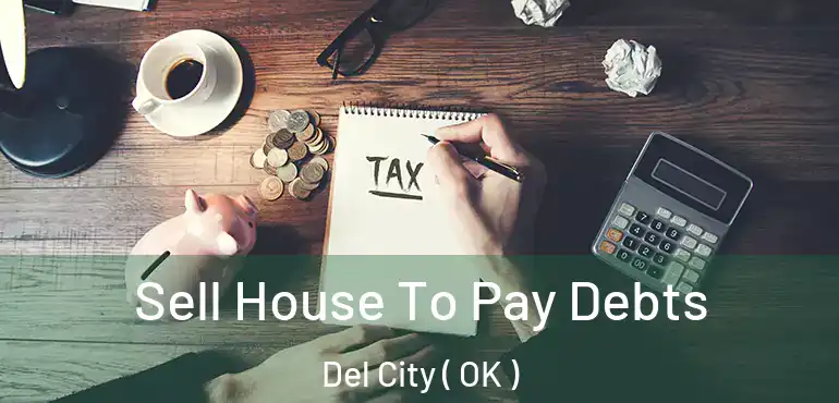 Sell House To Pay Debts Del City ( OK )