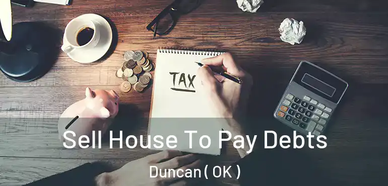 Sell House To Pay Debts Duncan ( OK )