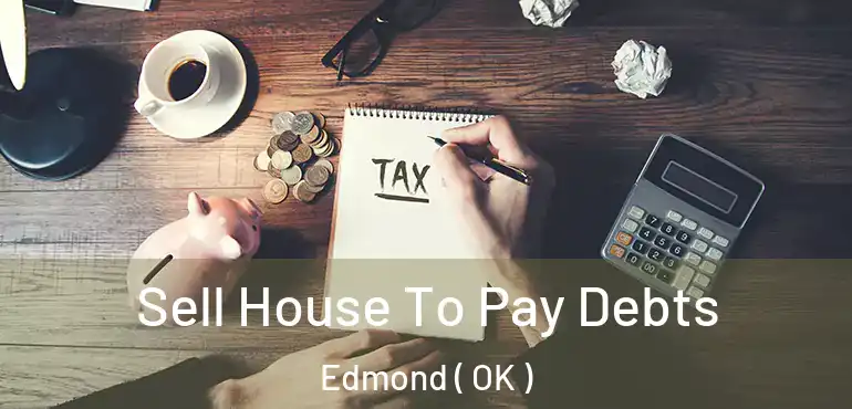 Sell House To Pay Debts Edmond ( OK )