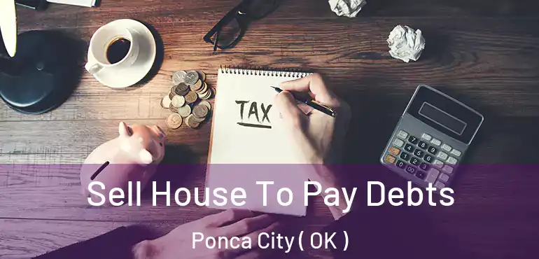  Sell House To Pay Debts Ponca City ( OK )