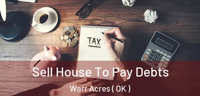 Sell House To Pay Debts Warr Acres ( OK )