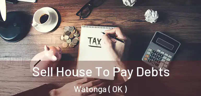Sell House To Pay Debts Watonga ( OK )
