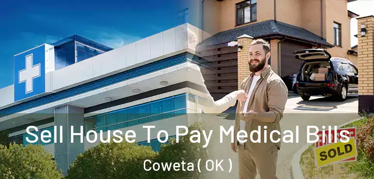 Sell House To Pay Medical Bills Coweta ( OK )