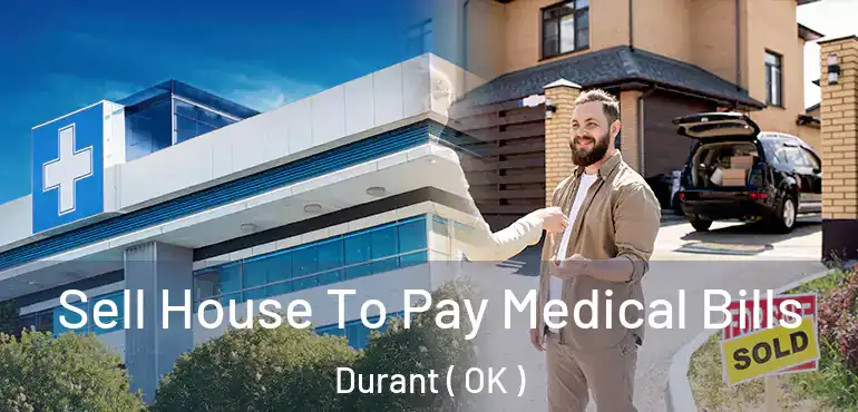 Sell House To Pay Medical Bills Durant ( OK )