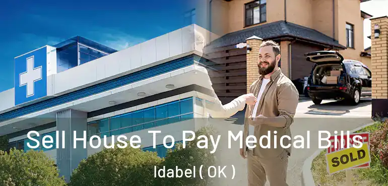 Sell House To Pay Medical Bills Idabel ( OK )