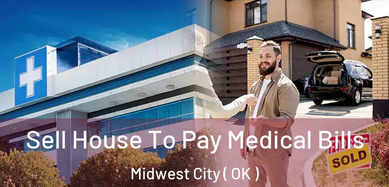 Sell House To Pay Medical Bills Midwest City ( OK )