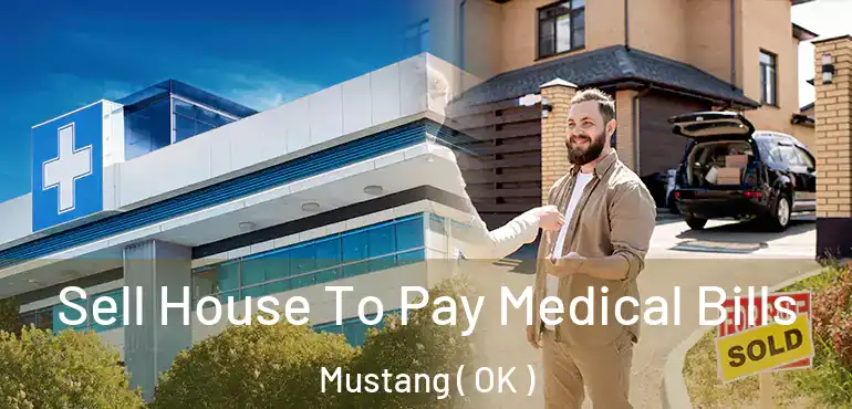 Sell House To Pay Medical Bills Mustang ( OK )