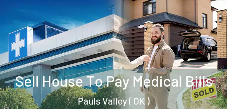 Sell House To Pay Medical Bills Pauls Valley ( OK )