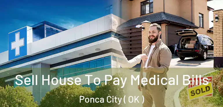 Sell House To Pay Medical Bills Ponca City ( OK )