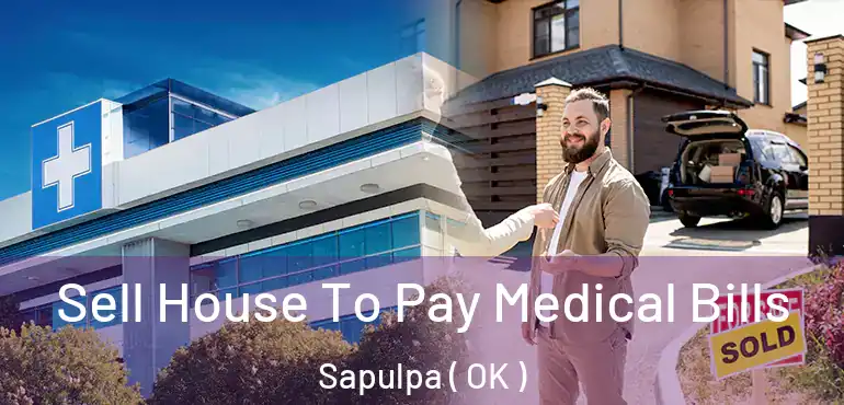 Sell House To Pay Medical Bills Sapulpa ( OK )