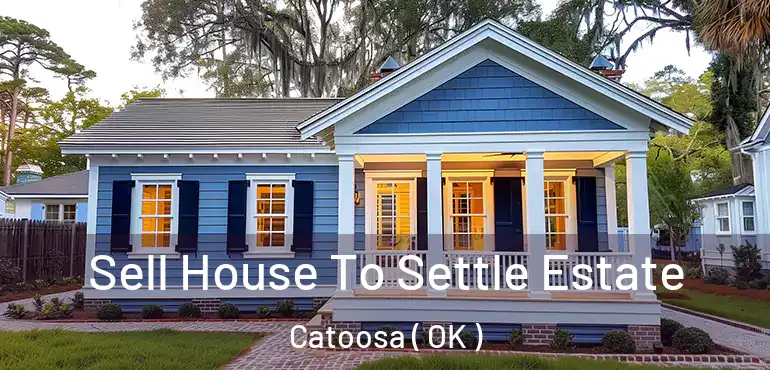  Sell House To Settle Estate Catoosa ( OK )