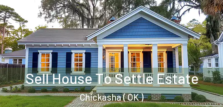 Sell House To Settle Estate Chickasha ( OK )