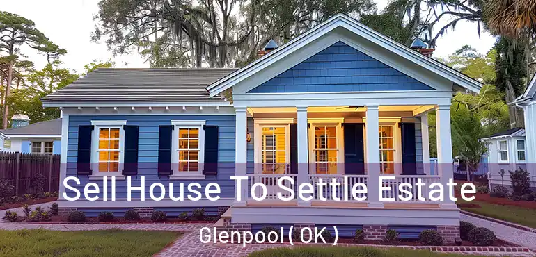 Sell House To Settle Estate Glenpool ( OK )
