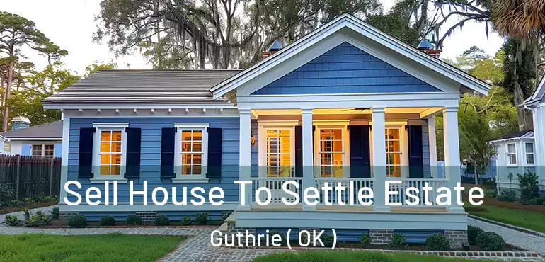 Sell House To Settle Estate Guthrie ( OK )