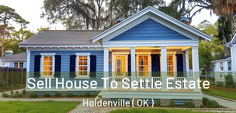 Sell House To Settle Estate Holdenville ( OK )