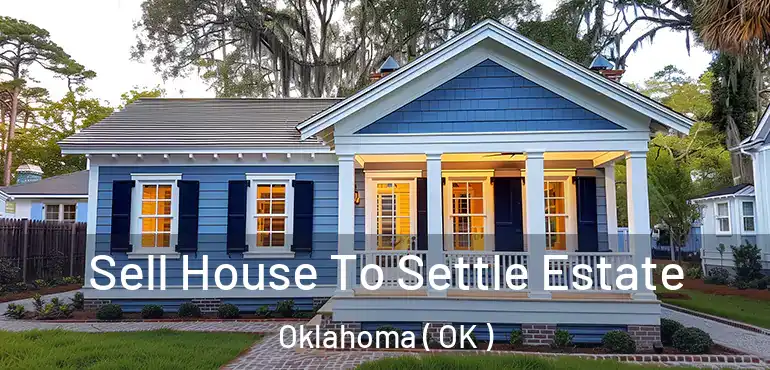 Sell House To Settle Estate Oklahoma ( OK )