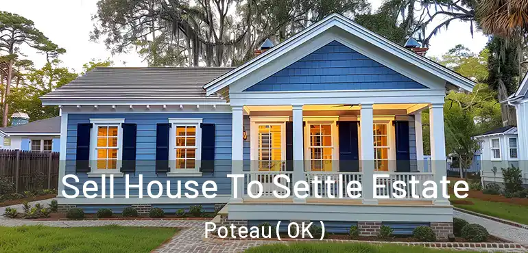  Sell House To Settle Estate Poteau ( OK )