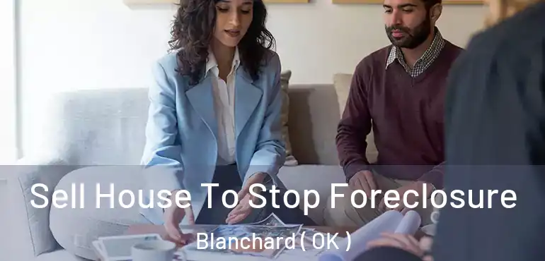  Sell House To Stop Foreclosure Blanchard ( OK )