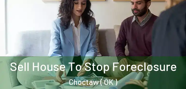  Sell House To Stop Foreclosure Choctaw ( OK )