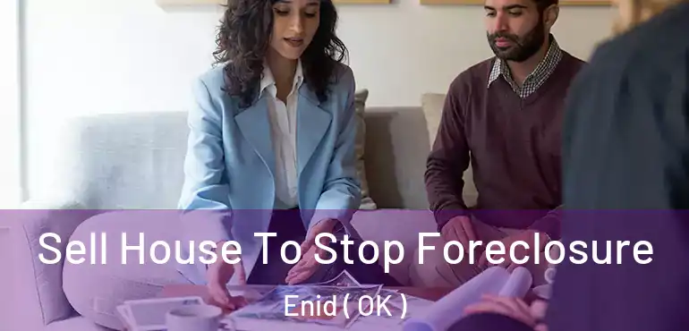  Sell House To Stop Foreclosure Enid ( OK )