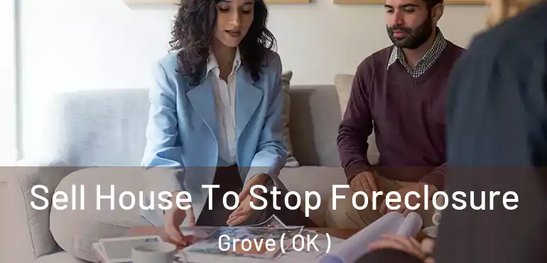  Sell House To Stop Foreclosure Grove ( OK )