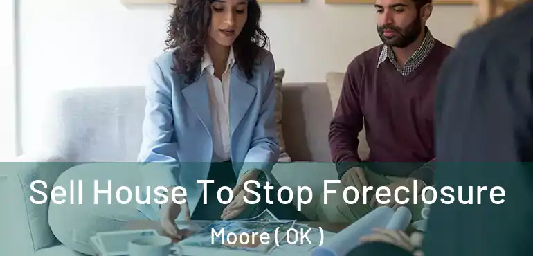 Sell House To Stop Foreclosure Moore ( OK )