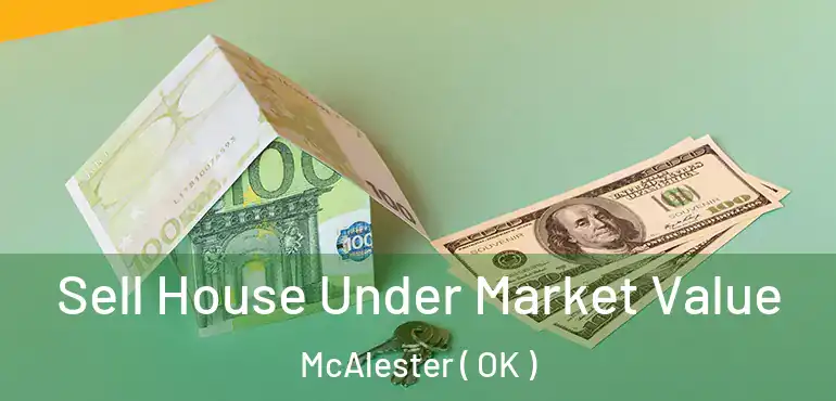 Sell House Under Market Value McAlester ( OK )
