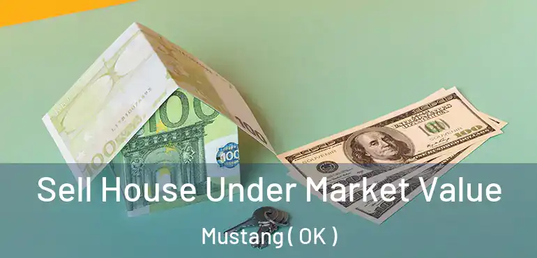 Sell House Under Market Value Mustang ( OK )