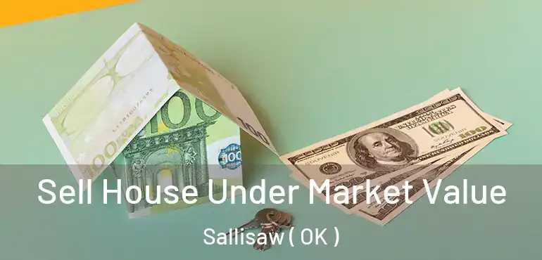 Sell House Under Market Value Sallisaw ( OK )