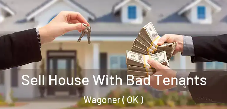  Sell House With Bad Tenants Wagoner ( OK )