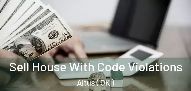  Sell House With Code Violations Altus ( OK )