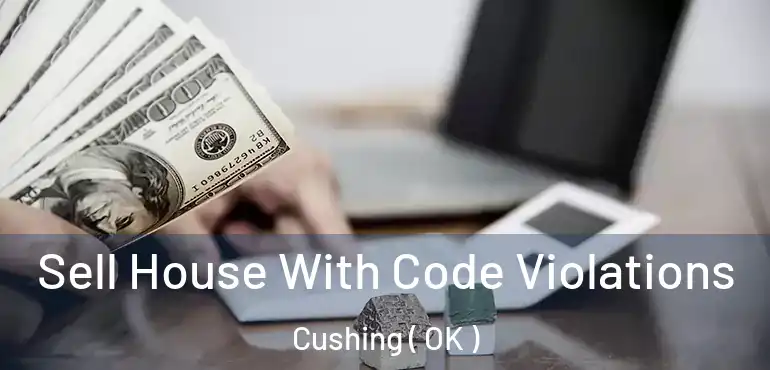  Sell House With Code Violations Cushing ( OK )