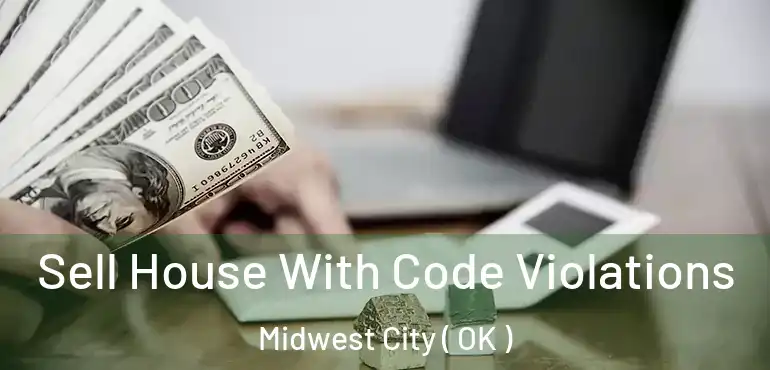 Sell House With Code Violations Midwest City ( OK )