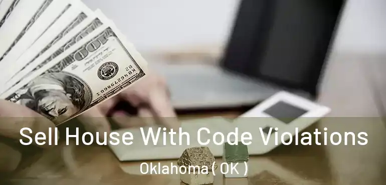 Sell House With Code Violations Oklahoma ( OK )