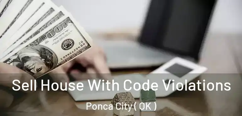 Sell House With Code Violations Ponca City ( OK )