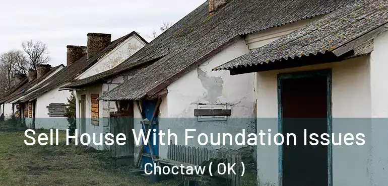 Sell House With Foundation Issues Choctaw ( OK )