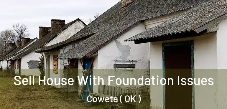 Sell House With Foundation Issues Coweta ( OK )